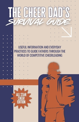 The Cheer Dad's Survival Guide: All Star Cheer Edition - Koehn, Stephen Lawson, and Boyd, Cody Heath