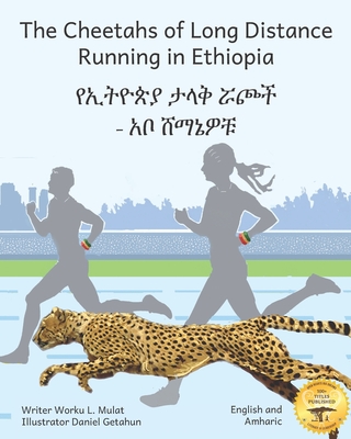 The Cheetahs of Long Distance Running in Ethiopia: Legendary Ethiopian Athletes in Amharic and English - Ready Set Go Books, and Bacon, Beth (Editor)