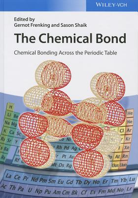 The Chemical Bond: Chemical Bonding Across the Periodic Table - Frenking, Gernot (Editor), and Shaik, Sason (Editor)