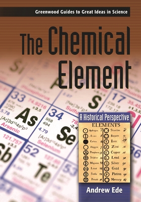 The Chemical Element: A Historical Perspective - Ede, Andrew