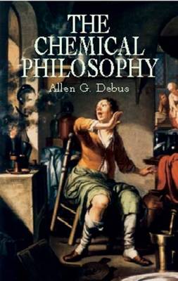 The Chemical Philosophy - Debus, Allen G, and Chemistry