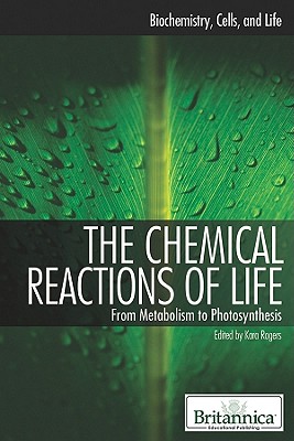 The Chemical Reactions of Life - Rogers, Kara (Editor)
