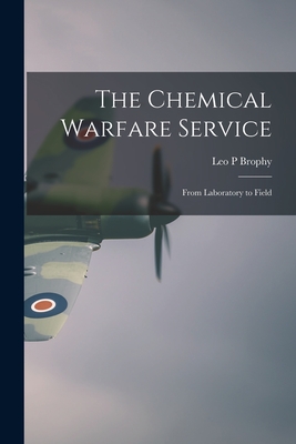 The Chemical Warfare Service; From Laboratory to Field - Brophy, Leo P