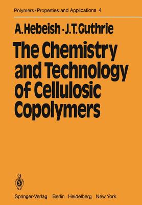 The Chemistry and Technology of Cellulosic Copolymers - Hebeish, A, and Guthrie, T J