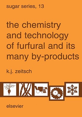 The Chemistry and Technology of Furfural and Its Many By-Products: Volume 13 - Zeitsch, K J