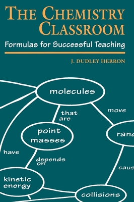 The Chemistry Classroom: Formulas for Successful Teaching - Herron, J Dudley