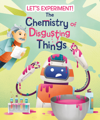 The Chemistry of Disgusting Things: Let's Experiment! - Crivellini, Matteo (Text by)