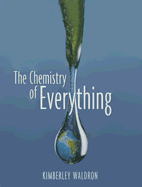 The Chemistry of Everything - Waldron, Kimberley, Professor