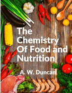The Chemistry Of Food and Nutrition: A Broad View of How We Eat and All of Our Bad Habbits
