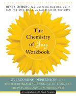 The Chemistry of Joy Workbook: Overcoming Depression Using the Best of Brain Science, Nutrition, and the Psychology of Mindfulness