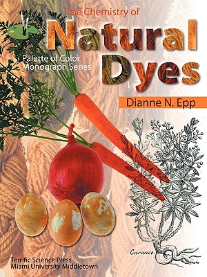 The Chemistry of Natural Dyes - Epp, Dianne N, and Sarquis, Mickey (Editor)