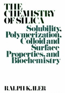 The Chemistry of Silica: Solubility, Polymerization, Colloid and Surface Properties and Biochemistry of Silica