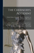 The Chernobyl Accident: Hearing Before the Committee on Energy and Natural Resources, United States Senate, Ninety-ninth Congress, Second Session on the Chernobyl Accident and Implications for the Domestic Nuclear Industry, June 19, 1986