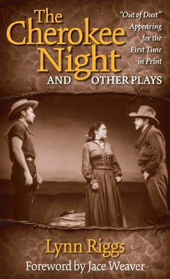 The Cherokee Night and Other Plays - Riggs, Lynn, and Weaver, Jace, Dr., PH.D (Foreword by)