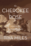 The Cherokee Rose: A Novel of Gardens & Ghosts