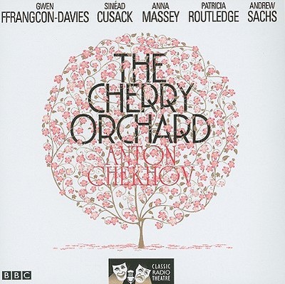 The Cherry Orchard - Chekhov, Anton, and Sachs, Andrew (Read by), and Massey, Anna (Read by)