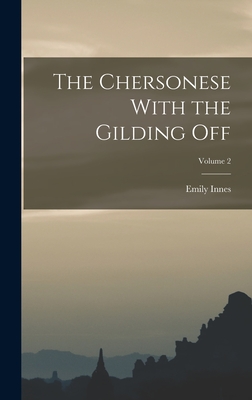 The Chersonese With the Gilding Off; Volume 2 - Innes, Emily