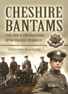 The Cheshire Bantams: 15th, 16th & 17th Battalions of the Cheshire Regiment