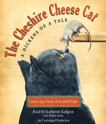 The Cheshire Cheese Cat: A Dickens of a Tale - Deedy, Carmen Agra, and Wright, Randall, and Kellgren, Katherine (Read by)