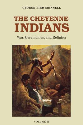 The Cheyenne Indians, Volume 2: War, Ceremonies, and Religion - Grinnell, George Bird