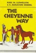 The Cheyenne Way: Conflict & Case Law in Primitive Jurisprudence - Hoebel, E Adamson, and Llewellyn, Karl N