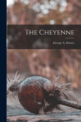The Cheyenne - Dorsey, George a (George Amos) 1868 (Creator)