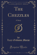 The Chezzles: A Story (Classic Reprint)