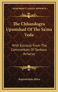 The Chhandogya Upanishad of the Sa'ma Veda: With Extracts from the Commentary of Sankara Acharya