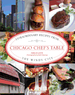 The Chicago Chef's Table: Extraordinary Recipes from the Windy City
