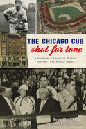 The Chicago Cub Shot for Love: A Showgirl's Crime of Passion and the 1932 World Series