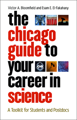 The Chicago Guide to Your Career in Science: A Toolkit for Students and Postdocs - Bloomfield, Victor a