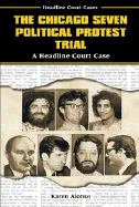 The Chicago Seven Political Protest Trial: A Headline Court Case