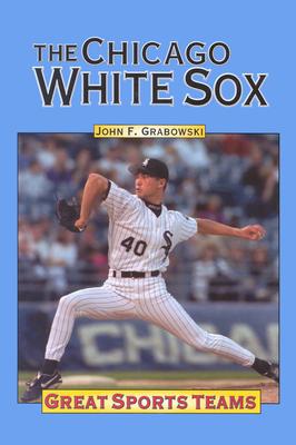 The Chicago White Sox - Grabowski, John F, and Grabowski John, F