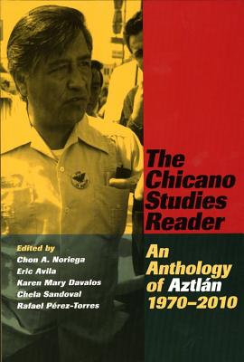 The Chicano Studies Reader: An Anthology of Aztlan, 1970-2010 - Noriega, Chon A (Editor)