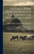 The Chick Book, From the Breeding pen Through the Shell to Maturity; Contains the Experience of the World's Leading Poultrymen and all the Latest and Most Trustworthy Information About Hatching, Rearing, Fattening and Marketing Chickens ..