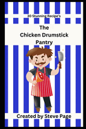 The Chicken Drumstick Pantry: 30 Stunning Recipe's