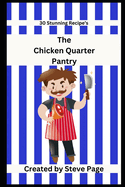 The Chicken Quarter Pantry: 30 Stunning Recipe's
