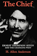 The Chief: Ernest Thompson Seton and the Changing West