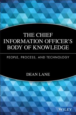 The Chief Information Officer's Body of Knowledge: People, Process, and Technology - Lane, Dean