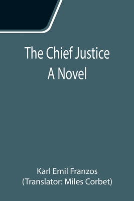 The Chief Justice; A Novel - Emil Franzos, Karl, and Corbet, Miles (Translated by)