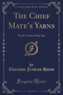 The Chief Mate's Yarns: Twelve Tales of the Sea (Classic Reprint)