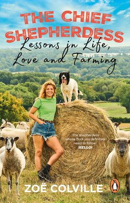 The Chief Shepherdess: Lessons in Life, Love and Farming - Colville, Zoe