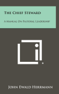 The Chief Steward: A Manual on Pastoral Leadership