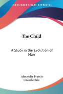 The Child: A Study in the Evolution of Man