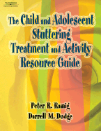 The Child and Adolescent Stuttering Treatment and Activity Resource Guide - Ramig, Peter R, and Dodge, Darrell