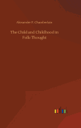 The Child and Childhood in Folk-Thought