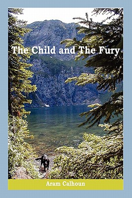 The Child and the Fury - Calhoun, Aram