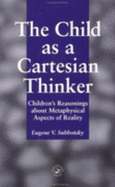 The Child as a Cartesian Thinker: Childrens' Reasonings about Metaphysical Aspects of Reality