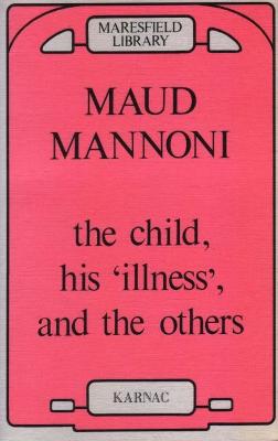 The Child, His Illness and the Others - Mannoni, Maud