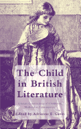The Child in British Literature: Literary Constructions of Childhood, Medieval to Contemporary